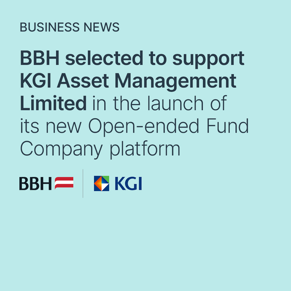 BBH selected to support KGI Asset Management Limited in the launch of its new Open-ended Fund Company platform