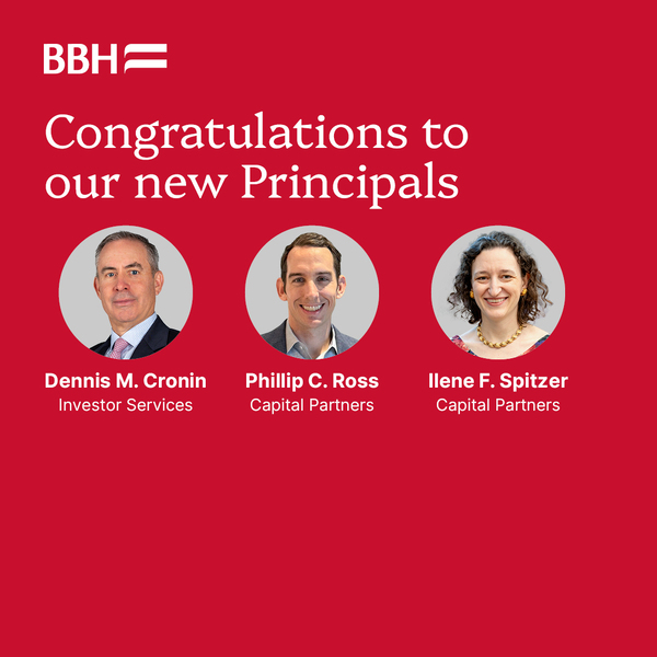 Congratulations to our new Principals: Dennis M. Cronin, Investor Services, Phillip C. Ross, Capital Partners and Ilene F. Spitzer, Capital Partners