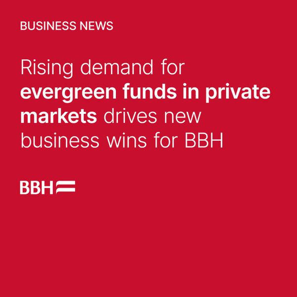 Rising demand for evergreen funds in private markets drives new business wins for BBH