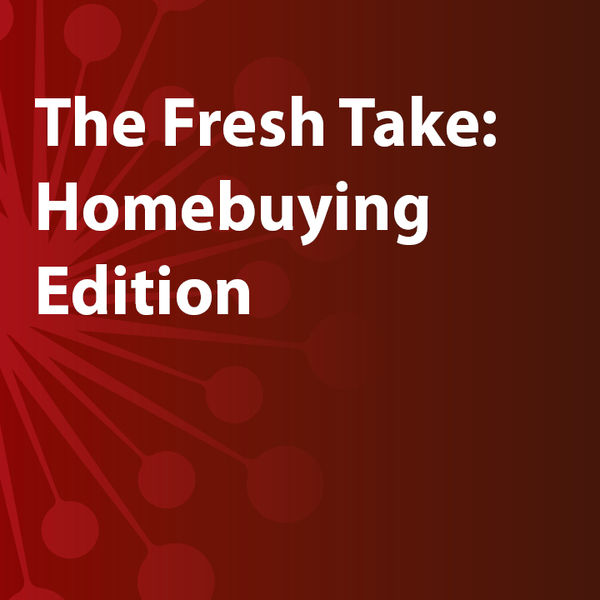 The Fresh Take: Homebuying Edition